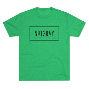 Not2Day - Unisex Tri-Blend Crew Tee