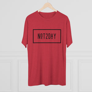 Not2Day - Unisex Tri-Blend Crew Tee