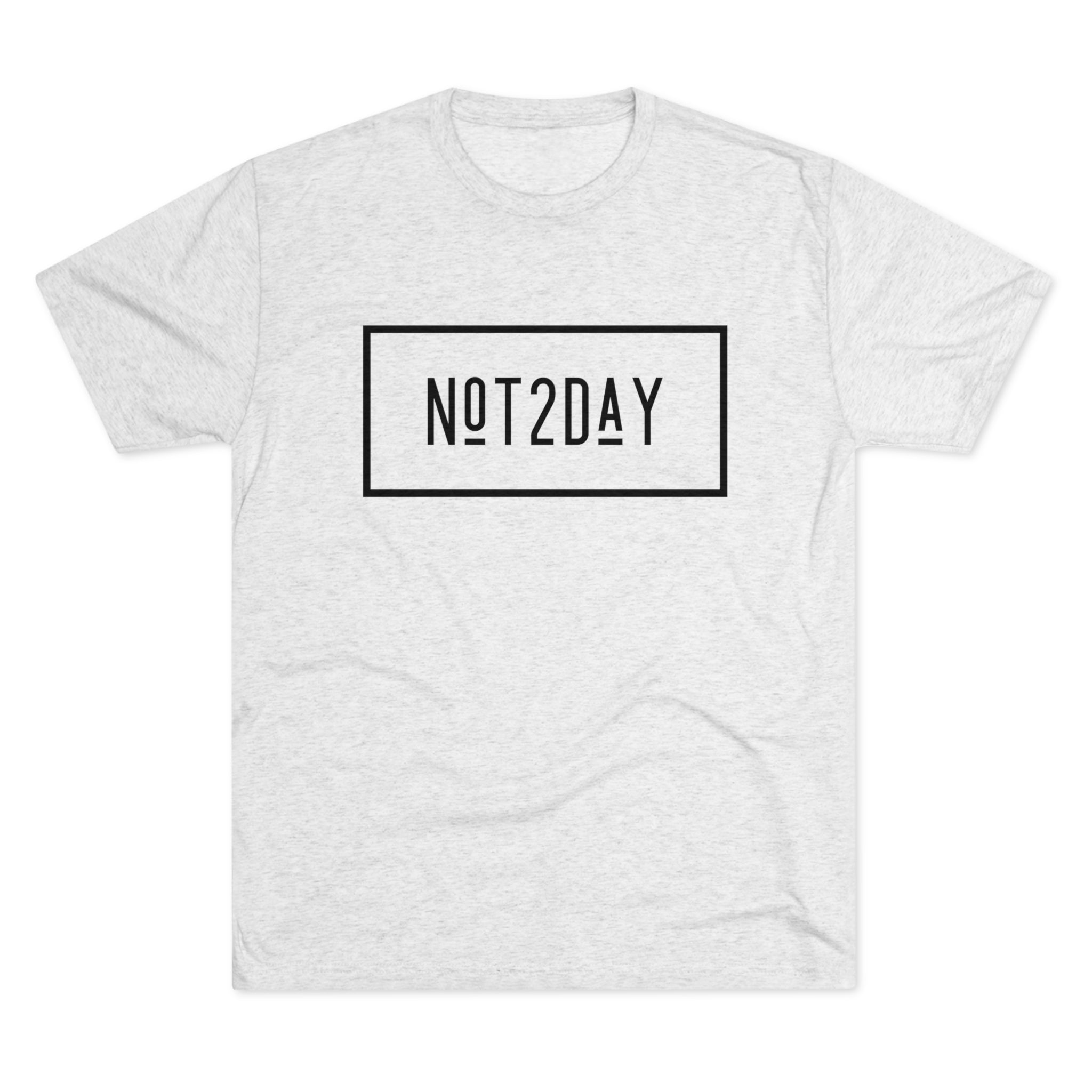 Not2Day - Unisex Tri-Blend Crew Tee