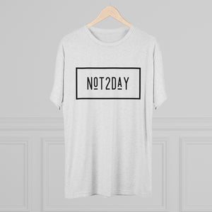 Not2Day - Unisex Tri-Blend Crew Tee