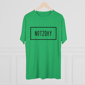 Not2Day - Unisex Tri-Blend Crew Tee