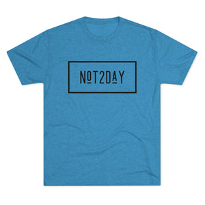 Not2Day - Unisex Tri-Blend Crew Tee