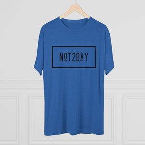 Not2Day - Unisex Tri-Blend Crew Tee