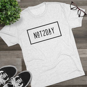 Not2Day - Unisex Tri-Blend Crew Tee