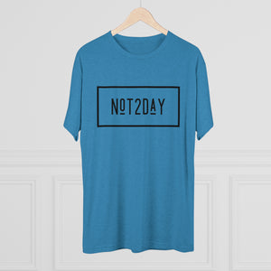 Not2Day - Unisex Tri-Blend Crew Tee